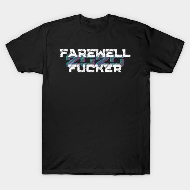 Farewell Fucker, 2020 Sucks, Welcome 2021, New Years Eve 2020 T-Shirt by That Cheeky Tee